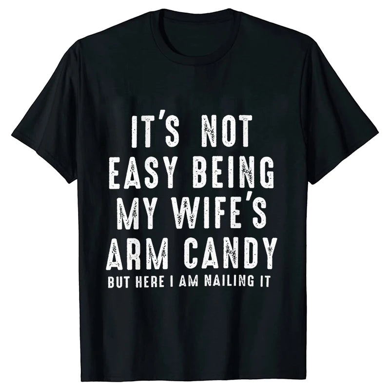 T-shirts for Men It's Not Easy Being My Wife's Arm Candy Funny Tshirts  Short Sleeve Husband Tee Shirt Funny Dad Tee Clothing