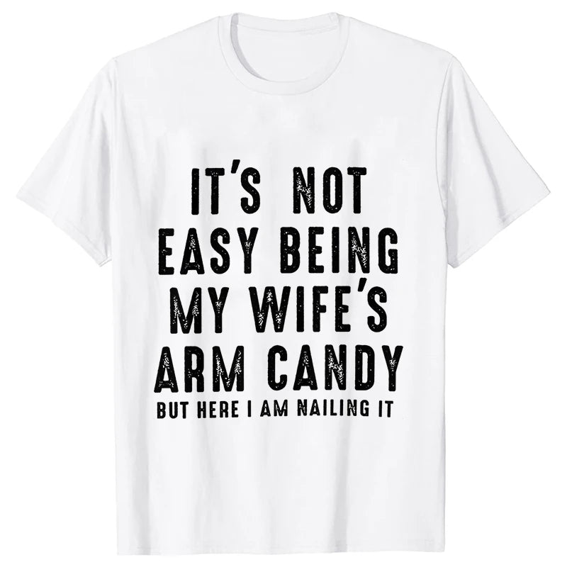 T-shirts for Men It's Not Easy Being My Wife's Arm Candy Funny Tshirts  Short Sleeve Husband Tee Shirt Funny Dad Tee Clothing
