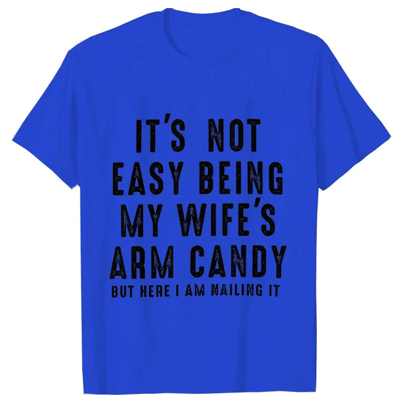 T-shirts for Men It's Not Easy Being My Wife's Arm Candy Funny Tshirts  Short Sleeve Husband Tee Shirt Funny Dad Tee Clothing