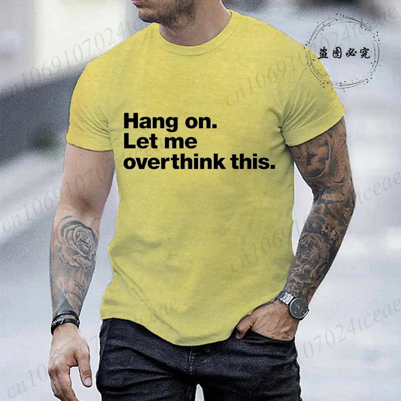 Funny Hang on. Let Me Overthink This. Shirts for Men Short Sleeve Men's T-shirt Funny Overthinking Design Humor T-Shirt Clothes