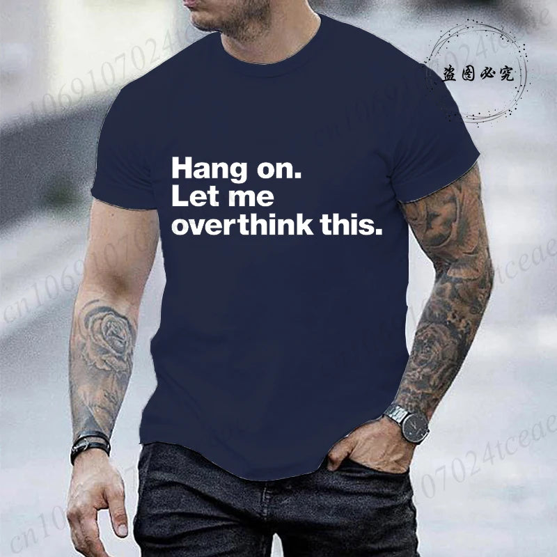 Funny Hang on. Let Me Overthink This. Shirts for Men Short Sleeve Men's T-shirt Funny Overthinking Design Humor T-Shirt Clothes