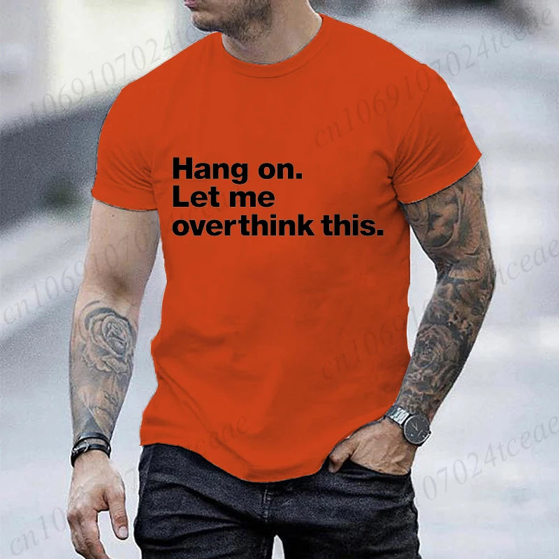 Funny Hang on. Let Me Overthink This. Shirts for Men Short Sleeve Men's T-shirt Funny Overthinking Design Humor T-Shirt Clothes