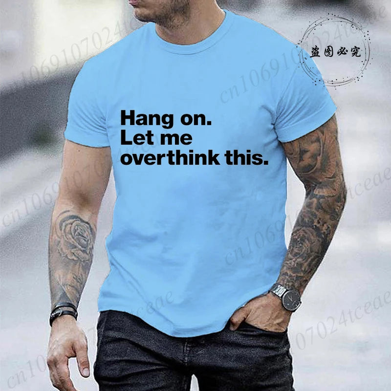 Funny Hang on. Let Me Overthink This. Shirts for Men Short Sleeve Men's T-shirt Funny Overthinking Design Humor T-Shirt Clothes