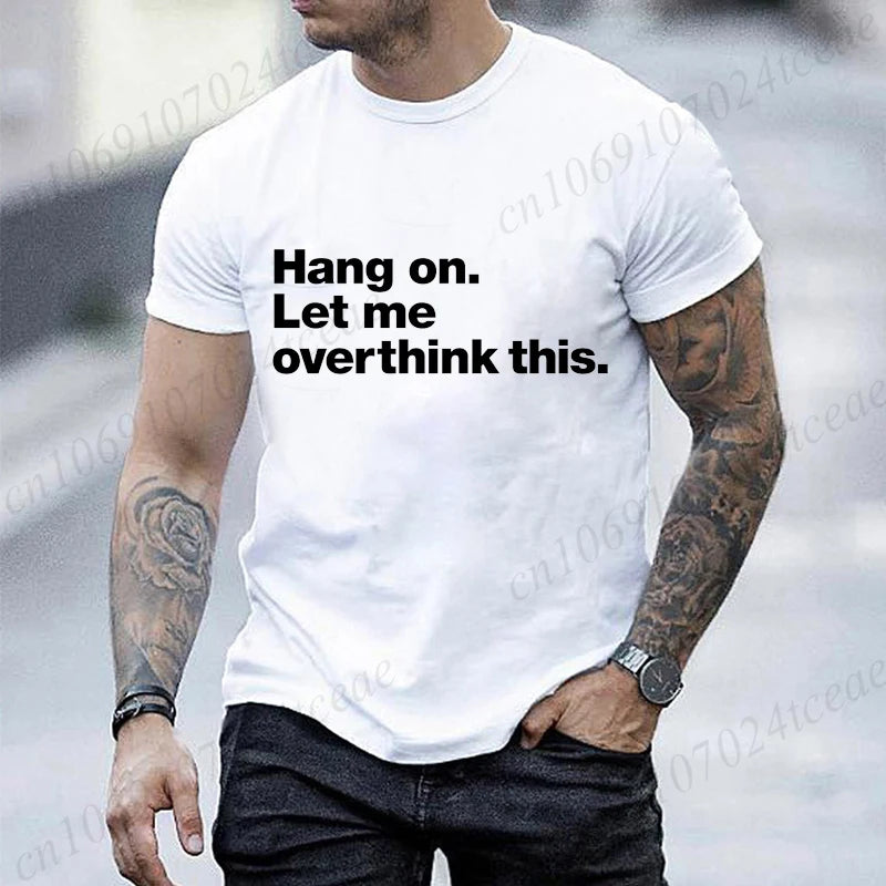 Funny Hang on. Let Me Overthink This. Shirts for Men Short Sleeve Men's T-shirt Funny Overthinking Design Humor T-Shirt Clothes