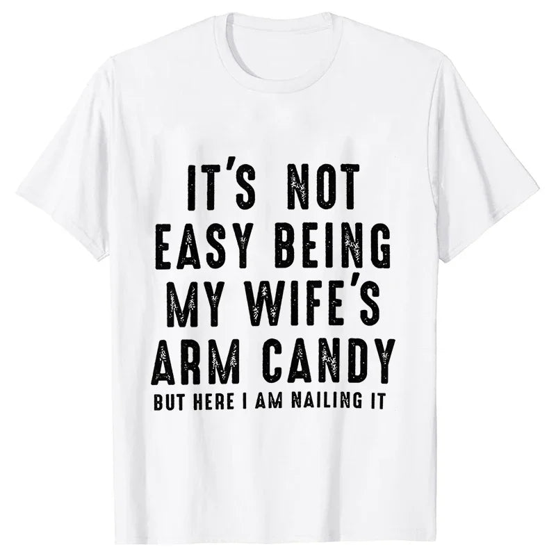 T-shirts for Men It's Not Easy Being My Wife's Arm Candy Funny Tshirts  Short Sleeve Husband Tee Shirt Funny Dad Tee Clothing