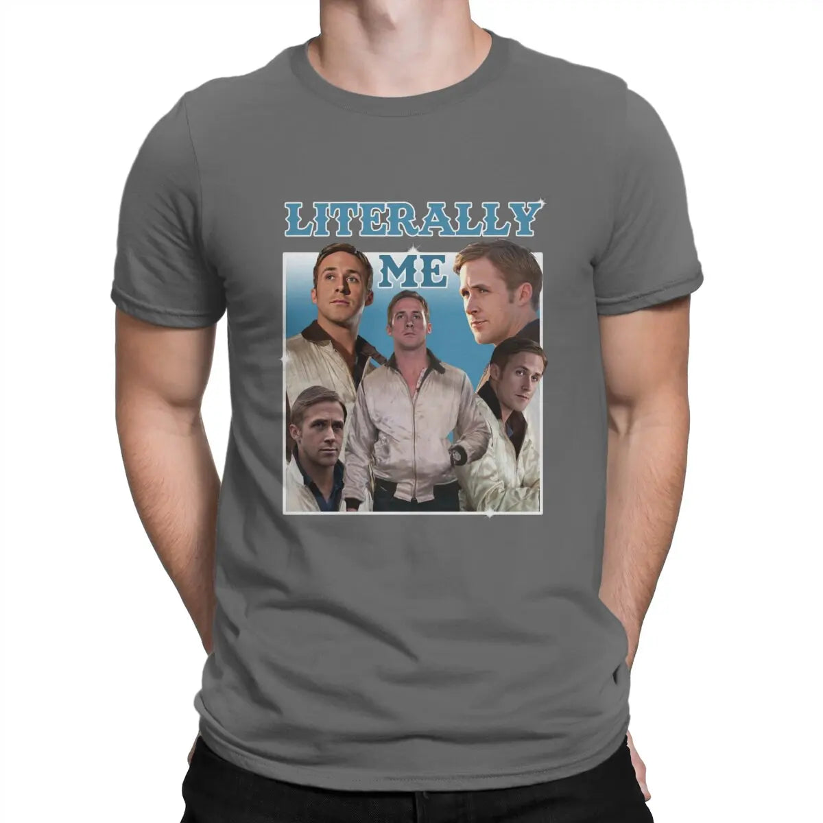 Men Literally Me T Shirt Ryan Gosling Cotton Tops Fun Short Sleeve O Neck Tee Shirt Gift Idea T-Shirts