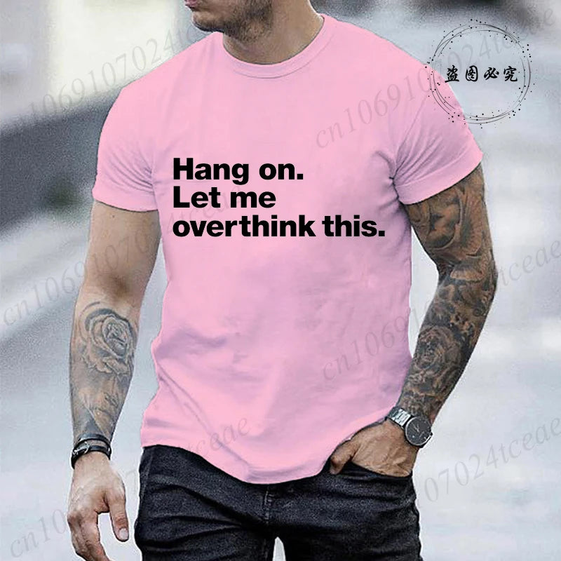 Funny Hang on. Let Me Overthink This. Shirts for Men Short Sleeve Men's T-shirt Funny Overthinking Design Humor T-Shirt Clothes