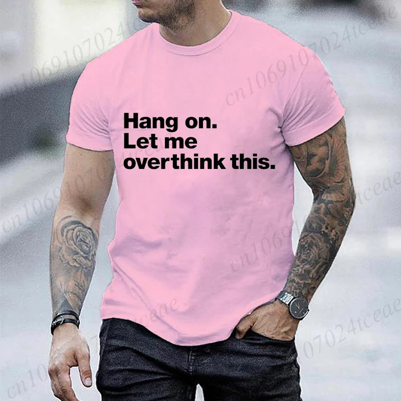 Funny Hang on. Let Me Overthink This. Shirts for Men Short Sleeve Men's T-shirt Funny Overthinking Design Humor T-Shirt Clothes