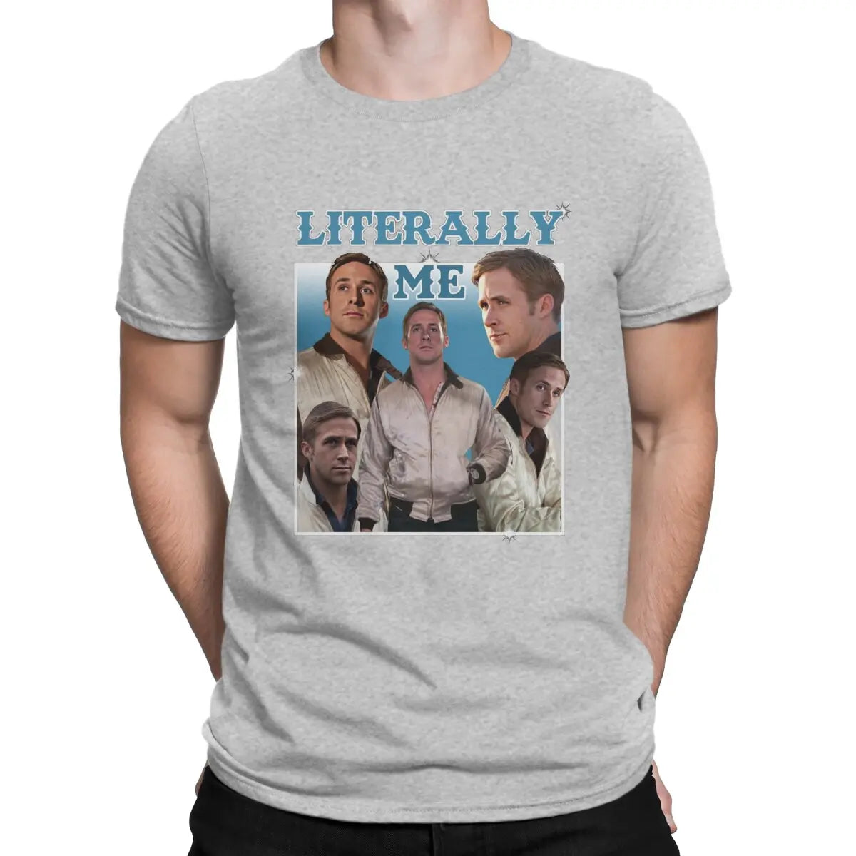 Men Literally Me T Shirt Ryan Gosling Cotton Tops Fun Short Sleeve O Neck Tee Shirt Gift Idea T-Shirts