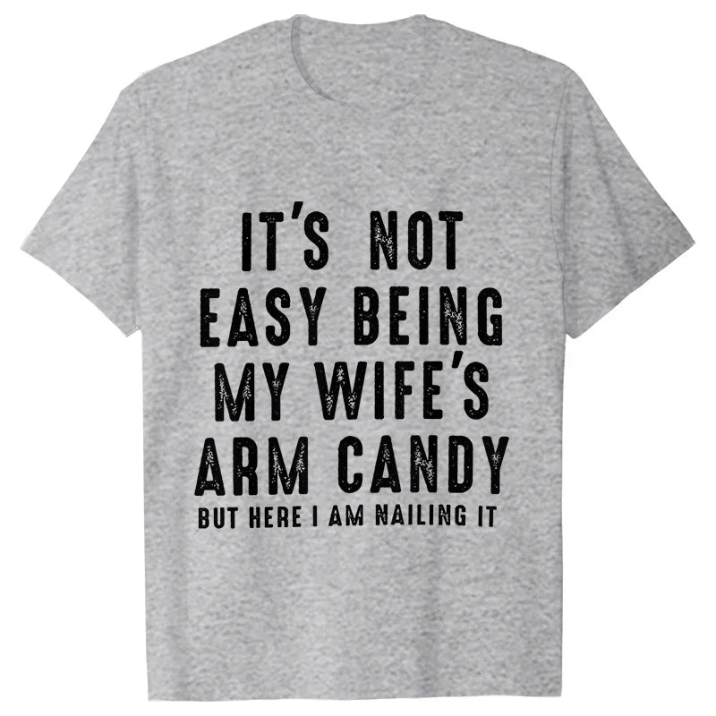 T-shirts for Men It's Not Easy Being My Wife's Arm Candy Funny Tshirts  Short Sleeve Husband Tee Shirt Funny Dad Tee Clothing