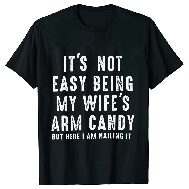 T-shirts for Men It's Not Easy Being My Wife's Arm Candy Funny Tshirts  Short Sleeve Husband Tee Shirt Funny Dad Tee Clothing