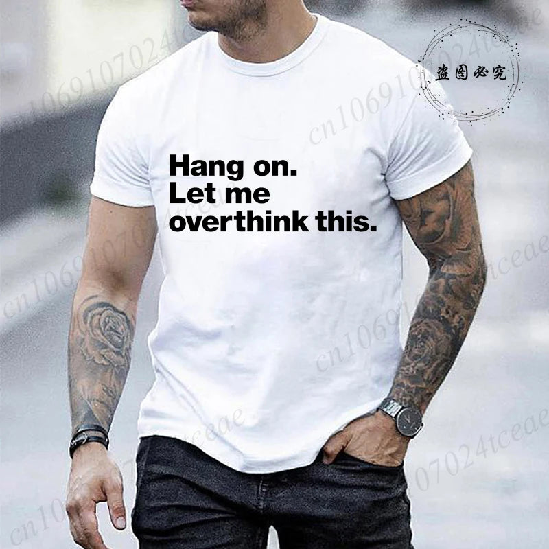 Funny Hang on. Let Me Overthink This. Shirts for Men Short Sleeve Men's T-shirt Funny Overthinking Design Humor T-Shirt Clothes