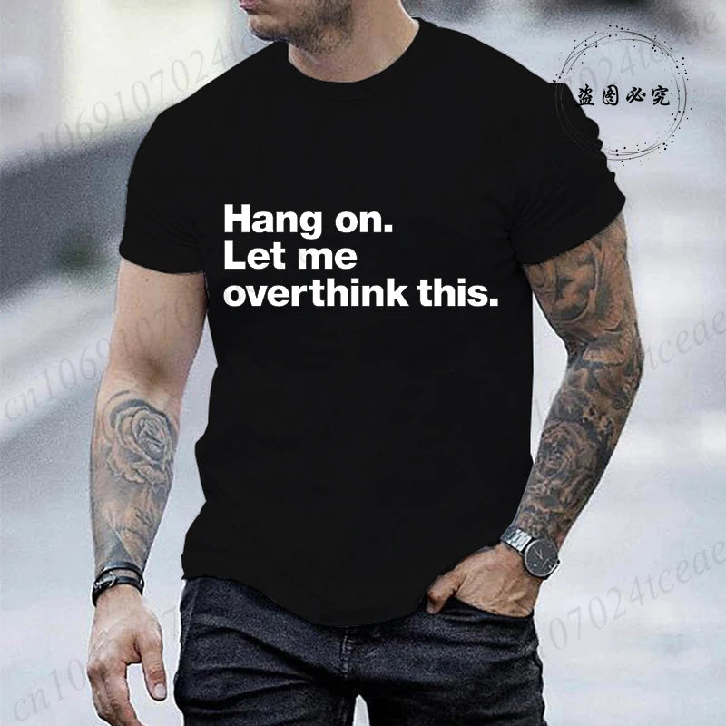Funny Hang on. Let Me Overthink This. Shirts for Men Short Sleeve Men's T-shirt Funny Overthinking Design Humor T-Shirt Clothes