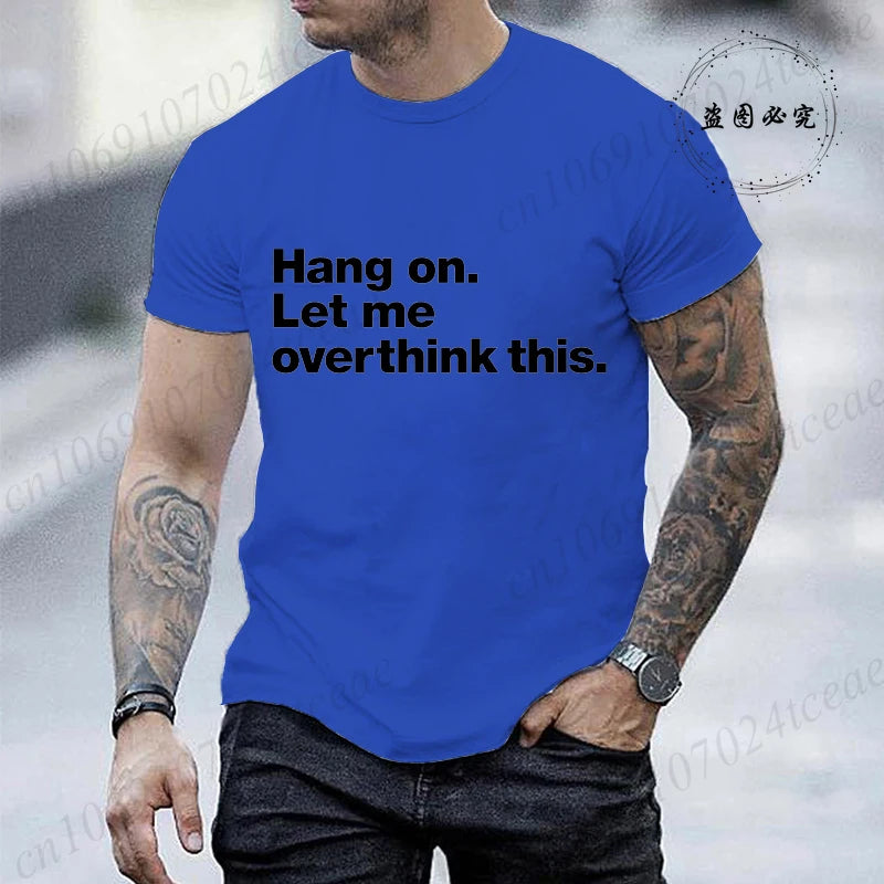 Funny Hang on. Let Me Overthink This. Shirts for Men Short Sleeve Men's T-shirt Funny Overthinking Design Humor T-Shirt Clothes