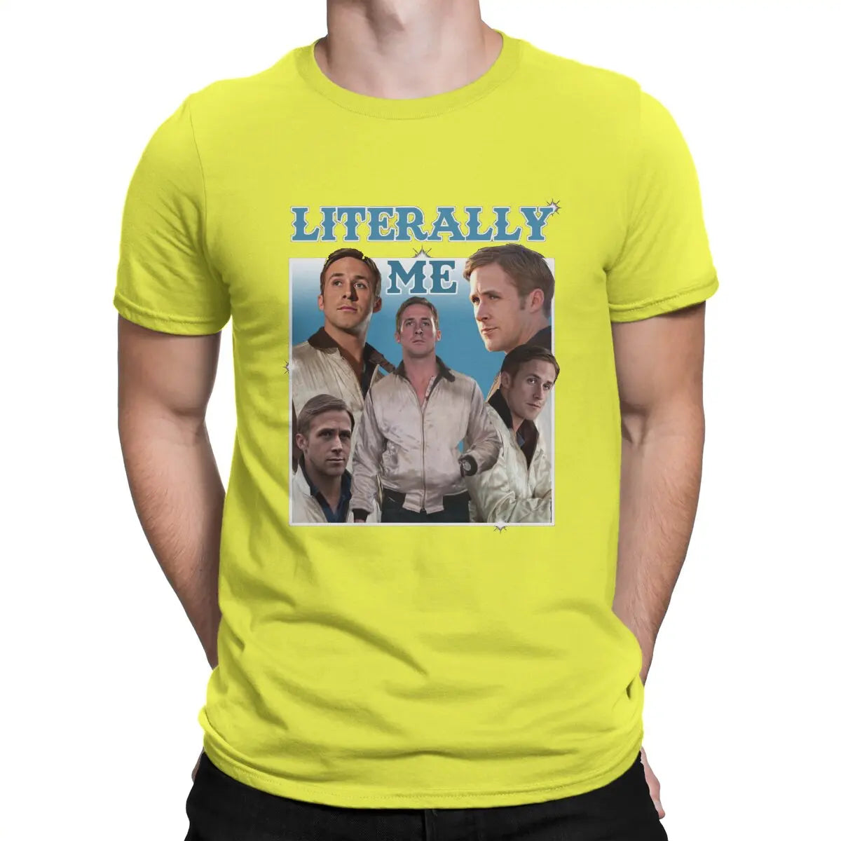 Men Literally Me T Shirt Ryan Gosling Cotton Tops Fun Short Sleeve O Neck Tee Shirt Gift Idea T-Shirts