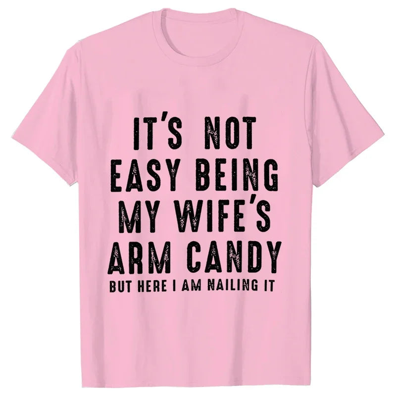 T-shirts for Men It's Not Easy Being My Wife's Arm Candy Funny Tshirts  Short Sleeve Husband Tee Shirt Funny Dad Tee Clothing