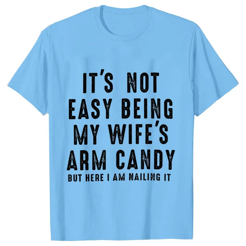 T-shirts for Men It's Not Easy Being My Wife's Arm Candy Funny Tshirts  Short Sleeve Husband Tee Shirt Funny Dad Tee Clothing