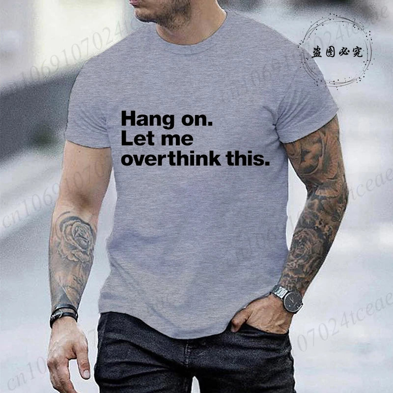 Funny Hang on. Let Me Overthink This. Shirts for Men Short Sleeve Men's T-shirt Funny Overthinking Design Humor T-Shirt Clothes